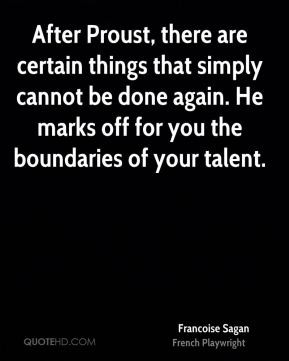 Francoise Sagan - After Proust, there are certain things that simply ...