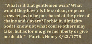 quotation attributed to Patrick Henry from a speech he made to the ...