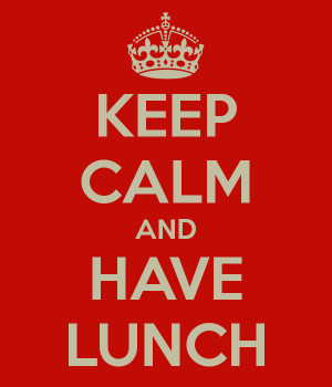 KEEP CALM AND HAVE LUNCH