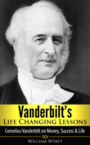 Vanderbilt: Life Changing Lessons! Cornelius Vanderbilt On Money ...