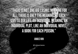 quote-Anais-Nin-there-is-not-one-big-cosmic-meaning-102570.png (1000 ...
