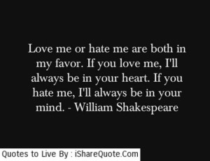 Love me or hate me are both in my favor….