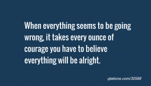 Image for Quote #30588: When everything seems to be going wrong, it ...