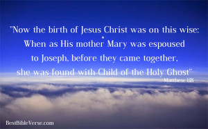 Now the birth of Jesus Christ was on this wise: When as His mother ...