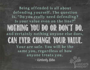 Don't be offended. Nothing can change your value.