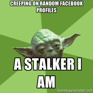 Advice Yoda Gives - Creeping on Random FAcebook Profiles A Stalker I ...