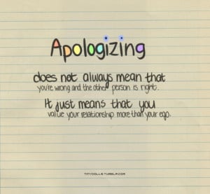 Apologizing doesn't always mean that you're wrong and the other person ...