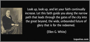Look up, look up, and let your faith continually increase. Let this ...