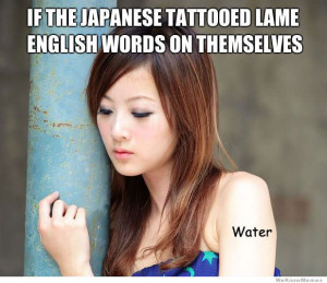 If the Japanese tattooed lame english words on themselves
