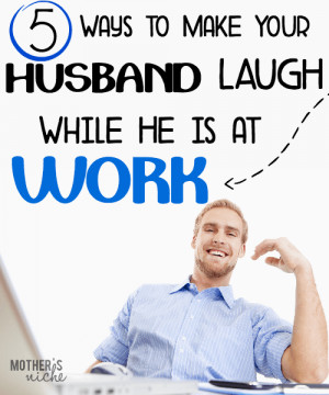 Make Your Husband Laugh While He’s at Work