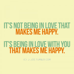 ... /its-being-in-love-with-you-that-makes-me-happy-being-in-love-quotes