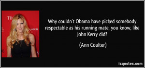 ... as his running mate, you know, like John Kerry did? - Ann Coulter