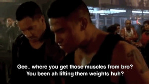 Gee…where you get those muscles from bro? You been ah lifting them ...