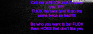 ... them HOES that don't like you & say SHIT about you!!!!!FUCK THEM HOES
