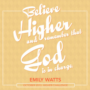 ... HIGHER CHALLENGE WRAP UP: BELIEVE HIGHER AND REMEMBER GOD IS IN CHARGE