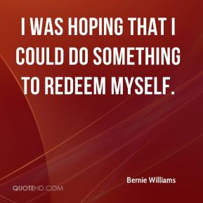 Bernie Williams - I was hoping that I could do something to redeem ...