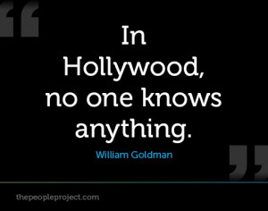 In hollywood, no one knows anything.
