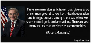 There are many domestic issues that give us a lot of common ground to ...