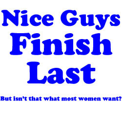 Why do Nice Guys Finish Last…?