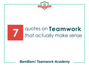 BamBam! Teamwork Academy: 7 quotes on teamwork that actually make ...