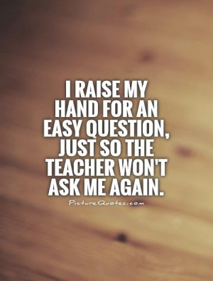 Teacher Quotes Teenage Quotes School Quotes Class Quotes Question ...
