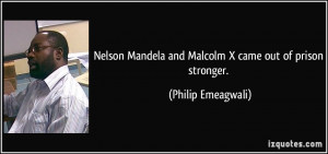 Nelson Mandela and Malcolm X came out of prison stronger. - Philip ...