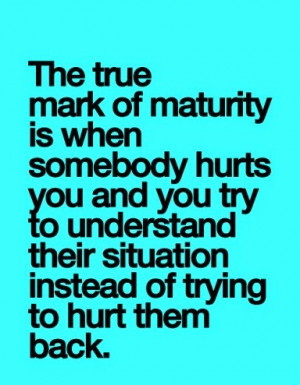 ... try to understand their situation instead of trying to hurt the back