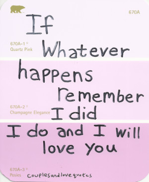 If Whatever Happens Remember I Did I do And I Will Love You
