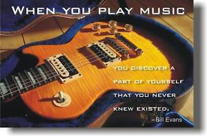 When-you-play-music-Bill-Evans-Quote-GUITAR-POSTER