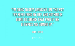 quote-Ryan-Lochte-im-going-to-keep-living-my-life-102430.png