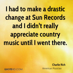 had to make a drastic change at Sun Records and I didn't really ...