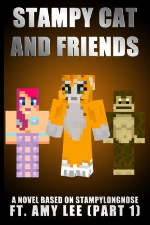 Stampy Cat And Friends: A Novel Based On Stampylongnose ft. Amy Lee ...