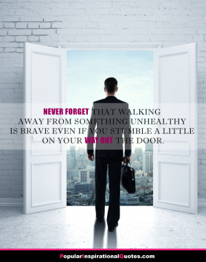 Never forget that walking away from something unhealthy is brave even ...