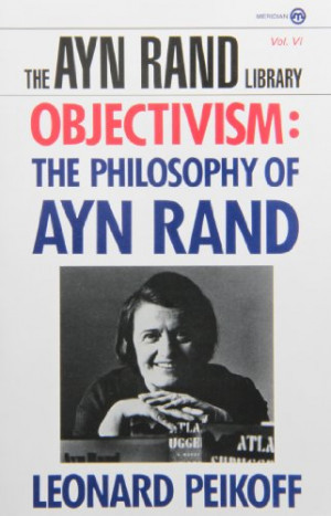 Objectivism: The Philosophy of Ayn Rand (Ayn Rand Library)