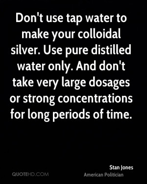 Don't use tap water to make your colloidal silver. Use pure distilled ...