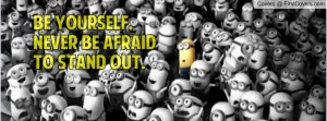 Be Yourself. Never be afraid to stand out. cover