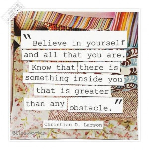 Believe in yourself and all that you are quote