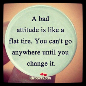 Bad Attitude Is Like A Flat Tire.