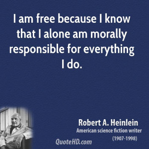 quote i am free because i know that i alone am morally responsible for