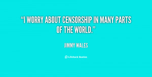 worry about censorship in many parts of the world.”