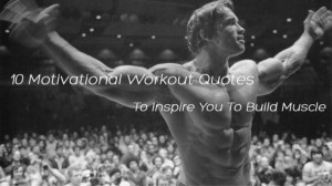 10 Motivational Workout Quotes to Inspire You to Build Muscle