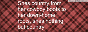 ... from her cowboy boots to her down-home roots, shes nothing but country