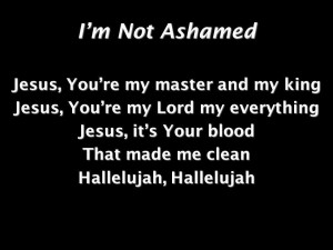 Not Ashamed Jesus, Youre my master and my king Jesus, Youre my Lord my ...