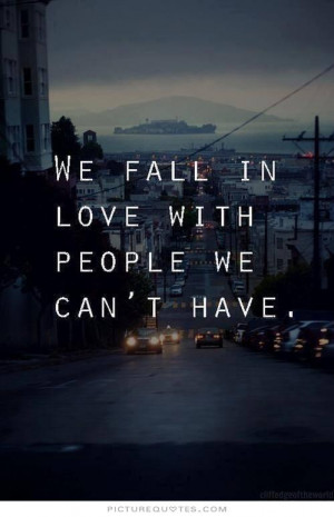 quotes about falling for someone you cant have