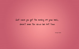 Just cause you got the monkey off... quote wallpaper