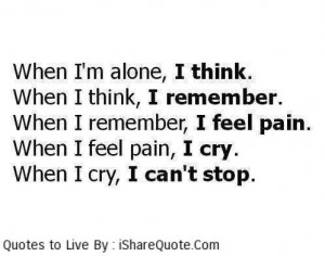 When I’m alone, I think….