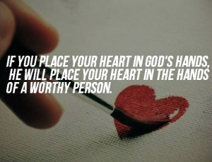 Hands, He Will Place Your Heart In The Hands Of A Worthy Person: Quote ...