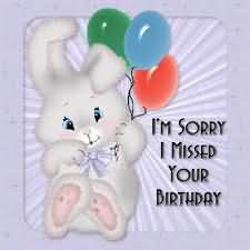 : [url=http://www.imagesbuddy.com/im-sorry-i-missed-your-birthday ...