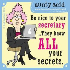 Remember to give your secretary a BIG smile tomorrow, hey maybe even ...