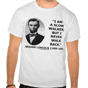 abraham_lincoln_slow_walker_never_walk_back_quote_tshirt ...